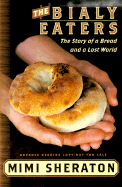 The Bialy Eaters: The Story of a Bread and a Lost World - Sheraton, Mimi