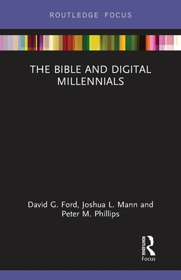 The Bible and Digital Millennials - Ford, David G., and Mann, Joshua L., and Phillips, Peter M.