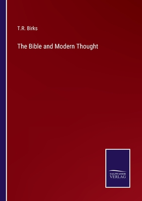 The Bible and Modern Thought - Birks, T R