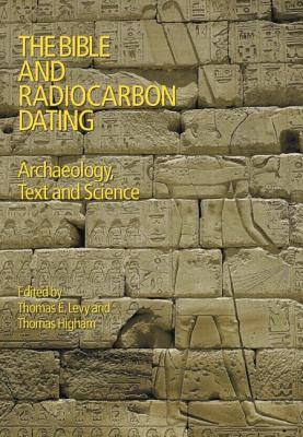 The Bible and Radiocarbon Dating: Archaeology, Text and Science - Levy, Thomas, and Higham, Thomas