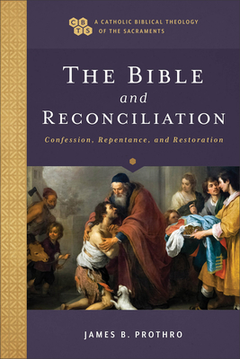 The Bible and Reconciliation: Confession, Repentance, and Restoration - Prothro, James B, and Gray, Timothy C (Editor), and Sehorn, John (Editor)