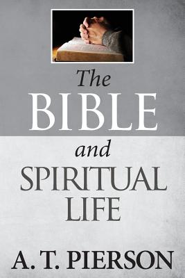 The Bible and Spiritual Life - Pierson, A T