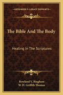 The Bible And The Body: Healing In The Scriptures
