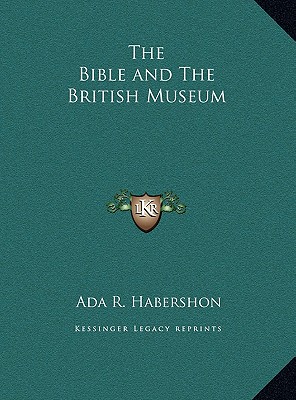 The Bible and The British Museum - Habershon, ADA R