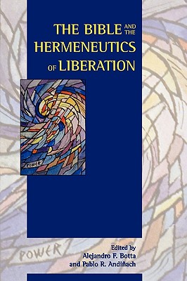 The Bible and the Hermeneutics of Liberation - Botta, Alejandro F (Editor), and Andiach, Pablo R (Editor)