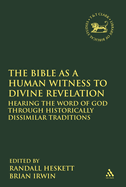 The Bible as a Human Witness to Divine Revelation: Hearing the Word of God Through Historically Dissimilar Traditions