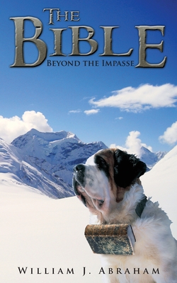 The Bible: Beyond the Impasse - Abraham, William J