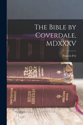 The Bible by Coverdale, MDXXXV - Fry, Francis