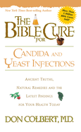 The Bible Cure for Candida and Yeast Infections: Ancient Truths, Natural Remedies and the Latest Findings for Your Health Today