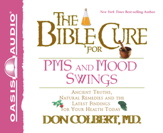 The Bible Cure for PMS and Mood Swings: Ancient Truths, Natural Remedies and the Latest Findings for Your Health Today