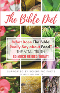 The Bible Diet: What Does The Bible Really Say about Food? (The Vital Truth so much needed today)