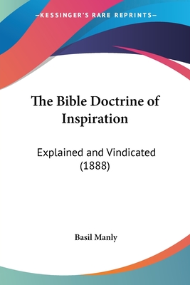 The Bible Doctrine of Inspiration: Explained and Vindicated (1888) - Manly, Basil, Sr.