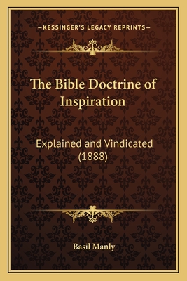 The Bible Doctrine of Inspiration: Explained and Vindicated (1888) - Manly, Basil, Sr.