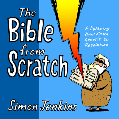 The Bible from Scratch: A Lightning Tour from Genesis to Revelation - Jenkins, Simon