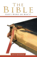 The Bible: God's Word or Man's?