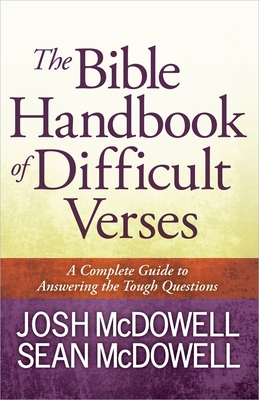 The Bible Handbook of Difficult Verses: A Complete Guide to Answering the Tough Questions - McDowell, Josh, and McDowell, Sean, Dr.