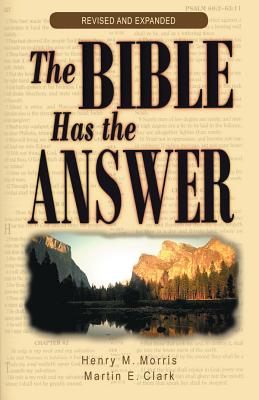 The Bible Has the Answer - Morris, Henry Madison, and Morris, Henry M, and Clark, Martin E