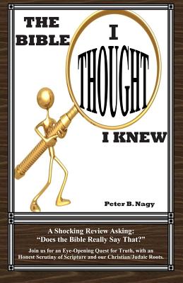 The Bible I Thought I Knew: Does the Bible really say that? - Nagy, Sandy L (Editor), and Nagy, Peter B