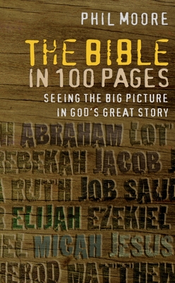 The Bible in 100 Pages: Seeing the big picture in God's great story - Moore, Phil