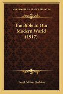 The Bible In Our Modern World (1917)