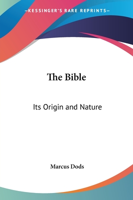 The Bible: Its Origin and Nature - Dods, Marcus