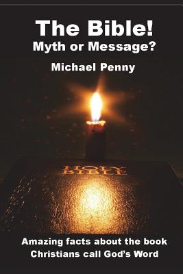 The Bible! Myth or Message? - Penny, Michael