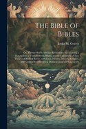 The Bible of Bibles: Or, Twenty-Seven "Divine Revelations: " Containing a Description of Twenty-Seven Bibles, and an Exposition of Two Thousand Biblical Errors in Science, History, Morals, Religion, and General Events; Also a Delineation of the Characters
