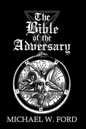 The Bible of the Adversary 10th Anniversary Edition: Adversarial Flame Edition