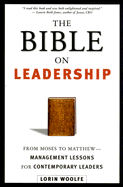 The Bible on Leadership: From Moses to Matthew -- Management Lessons for Contemporary Leaders