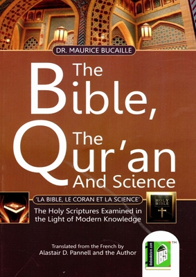 The Bible Quran and Science: Holy Scriptures Examined in the Light of modern Knowledge - Bucaille, Maurice, and Pannell, Alastair D. (Translated by)