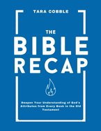 The Bible Recap: Deepen Your Understanding of God's Attributes from Every Book in the Old Testament