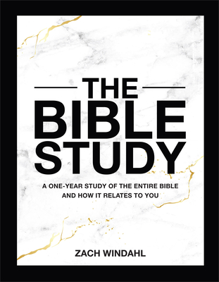 The Bible Study: A One-Year Study of the Entire Bible and How It Relates to You - Windahl, Zach