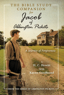 The Bible Study Companion for Jacob of Abbington Pickets: A Journey of Forgiveness