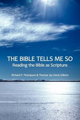 The Bible Tells Me So: Reading the Bible as Scripture - Thompson, Richard P, and Oord, Thomas Jay