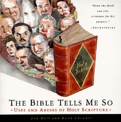 The Bible Tells Me So: Uses and Abuses of Holy Scripture - Hill, Jim, and Cheadle, Rand