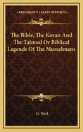 The Bible, the Koran and the Talmud or Biblical Legends of the Musselmans