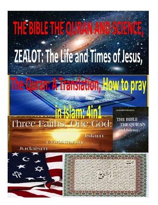 The Bible the Quran and Science, Zealot: The Life and Times of Jesus, The Quran: A Translation, How to pray in Islam: 4in1 - Ali, Yusuf, and Bucaille, Maurice, Dr., and Fahim, MR Faisal