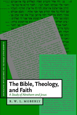 The Bible, Theology, and Faith: A Study of Abraham and Jesus - Moberly, R. W. L.