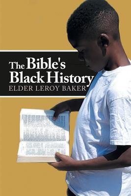 The Bible's Black History - Baker, Elder Leroy