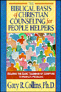 The Biblical Basis of Christian Counseling for People Helpers - Collins, Gary R, PH.D.