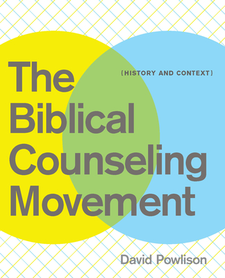 The Biblical Counseling Movement: History and Context - Powlison, David