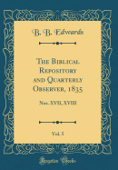 The Biblical Repository and Quarterly Observer, 1835, Vol. 5: Nos. XVII, XVIII (Classic Reprint)