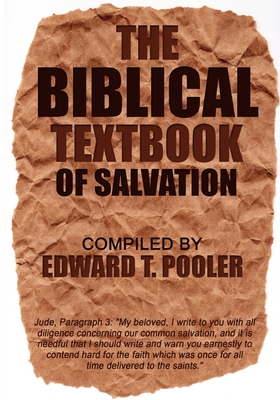 The Biblical Textbook of Salvation - Pooler, Edward T