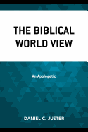 The Biblical World View: An Apologetic