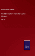 The Bibliographer's Manual of English Literature: Part VII