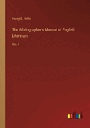 The Bibliographer's Manual of English Literature: Vol. I