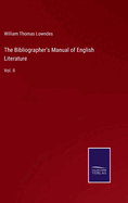 The Bibliographer's Manual of English Literature: Vol. II