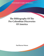 The Bibliography Of The Pre-Columbian Discoveries Of America