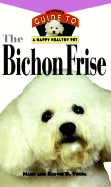 The Bichon Frise: An Owner's Guide to a Happy Healthy Pet