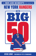 The Big 50: New York Rangers: The Men and Moments That Made the New York Rangers